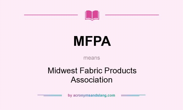 What does MFPA mean? It stands for Midwest Fabric Products Association
