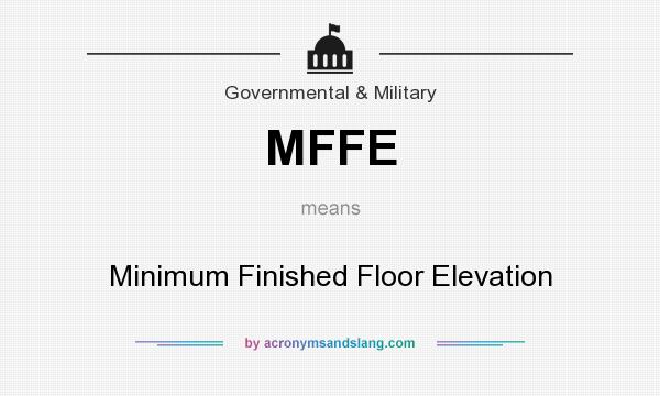 What does MFFE mean? It stands for Minimum Finished Floor Elevation