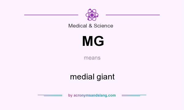 What does MG mean? It stands for medial giant