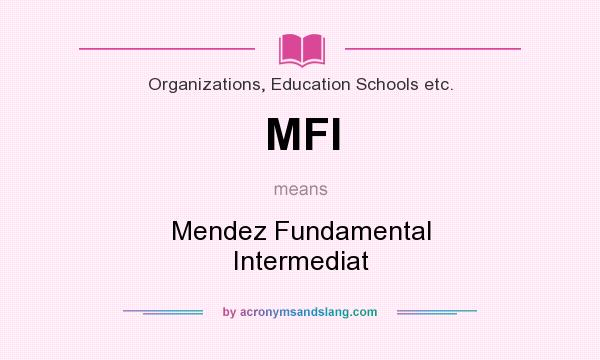 What does MFI mean? It stands for Mendez Fundamental Intermediat