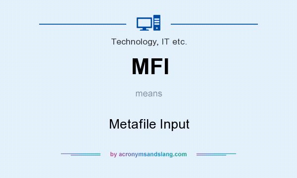 What does MFI mean? It stands for Metafile Input