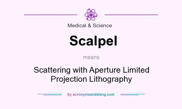 What does Scalpel mean? It stands for Scattering with Aperture Limited Projection Lithography