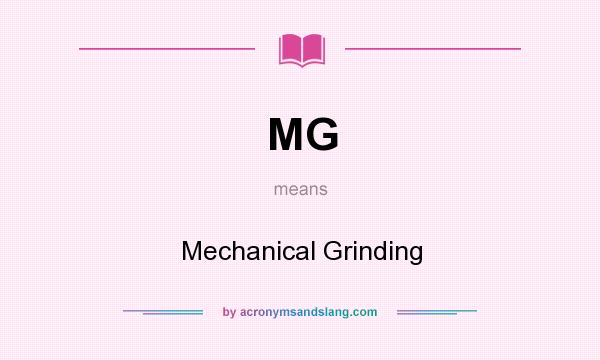 What does MG mean? It stands for Mechanical Grinding