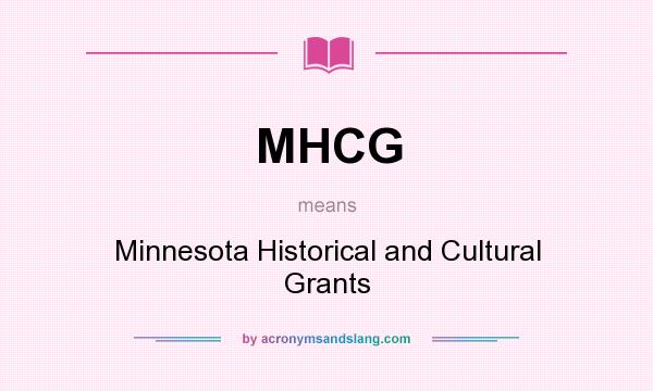 What does MHCG mean? It stands for Minnesota Historical and Cultural Grants