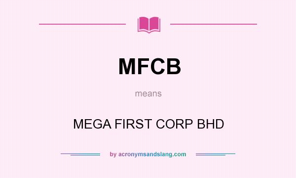 What does MFCB mean? It stands for MEGA FIRST CORP BHD