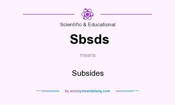 What does Sbsds mean? It stands for Subsides