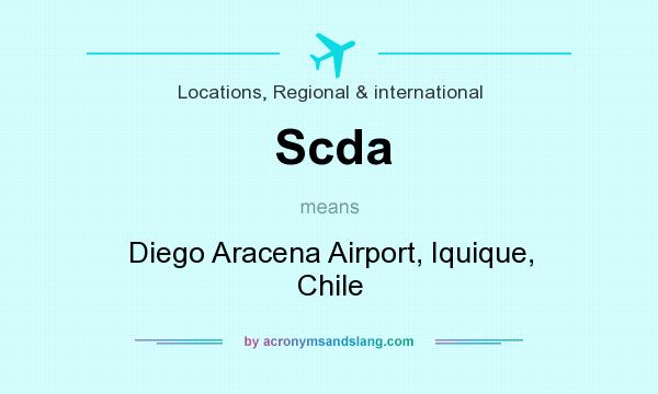 What does Scda mean? It stands for Diego Aracena Airport, Iquique, Chile