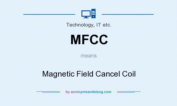 What does MFCC mean? It stands for Magnetic Field Cancel Coil