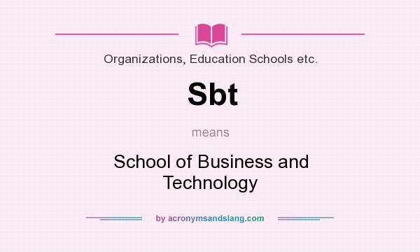 What does Sbt mean? It stands for School of Business and Technology