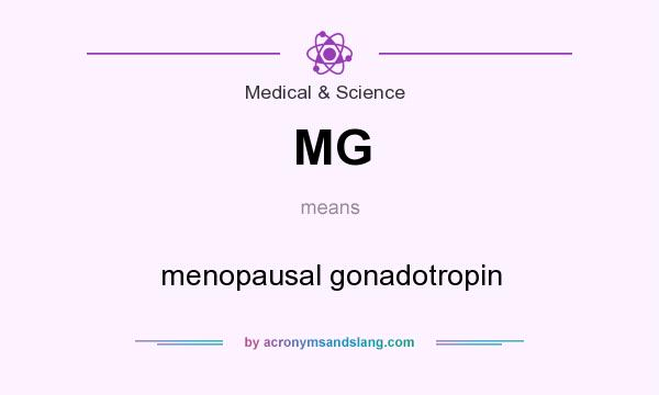 What does MG mean? It stands for menopausal gonadotropin