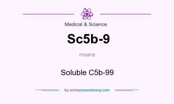 What does Sc5b-9 mean? It stands for Soluble C5b-99
