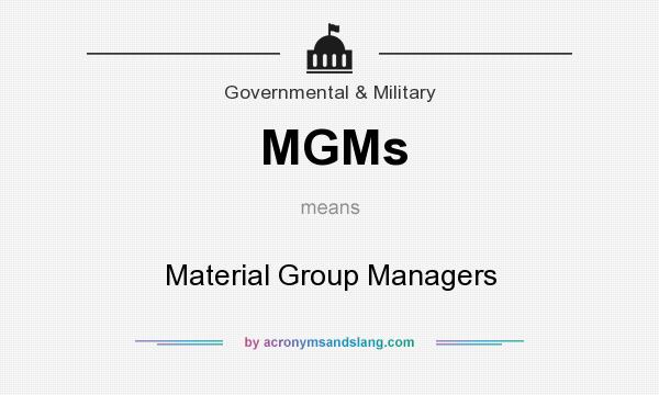 What does MGMs mean? It stands for Material Group Managers