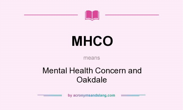 What does MHCO mean? It stands for Mental Health Concern and Oakdale