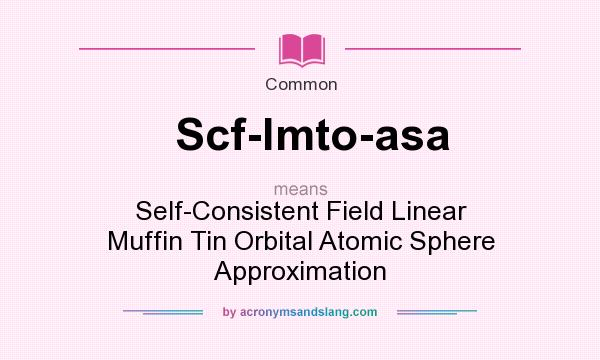 What does Scf-lmto-asa mean? It stands for Self-Consistent Field Linear Muffin Tin Orbital Atomic Sphere Approximation