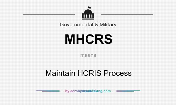 What does MHCRS mean? It stands for Maintain HCRIS Process