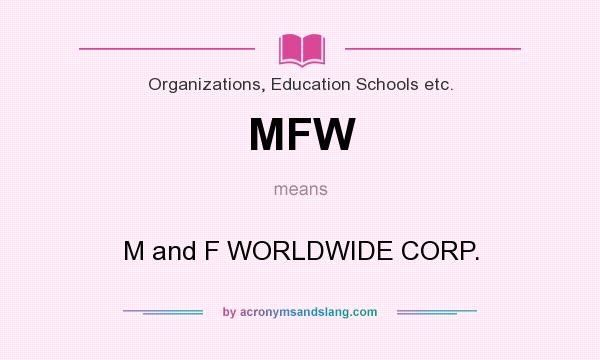 What does MFW mean? It stands for M and F WORLDWIDE CORP.