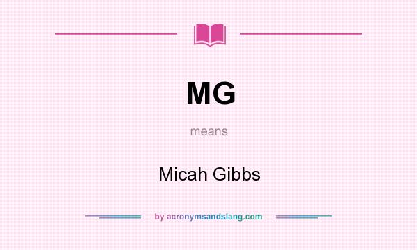 What does MG mean? It stands for Micah Gibbs
