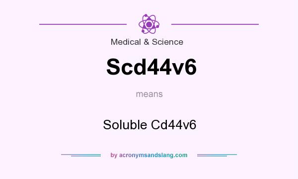 What does Scd44v6 mean? It stands for Soluble Cd44v6