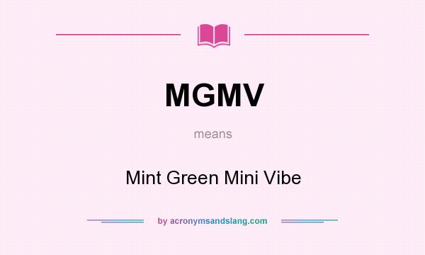 What does MGMV mean? It stands for Mint Green Mini Vibe