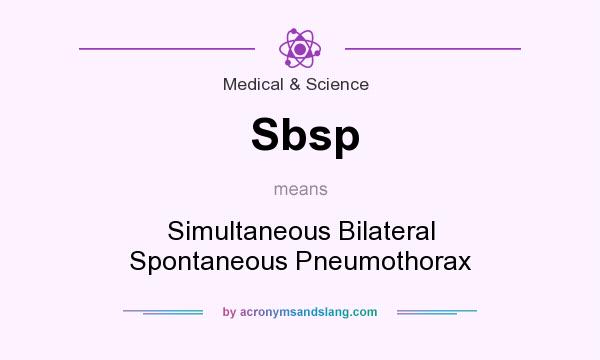 What does Sbsp mean? It stands for Simultaneous Bilateral Spontaneous Pneumothorax