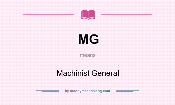 What does MG mean? It stands for Machinist General
