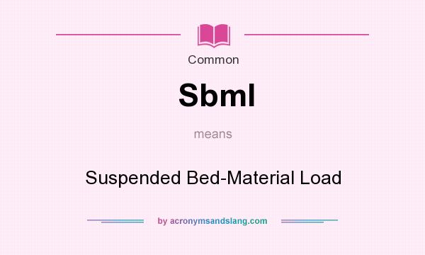 What does Sbml mean? It stands for Suspended Bed-Material Load