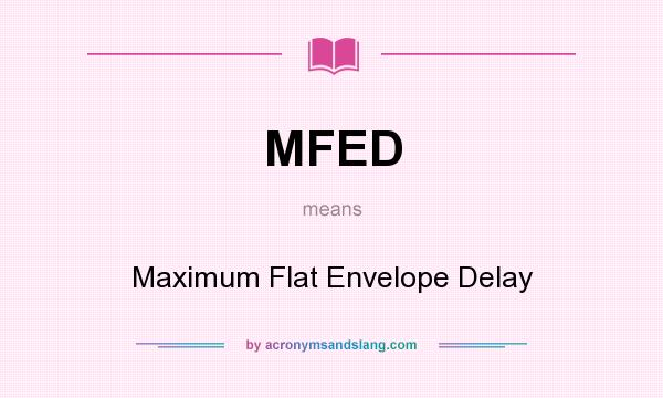 What does MFED mean? It stands for Maximum Flat Envelope Delay
