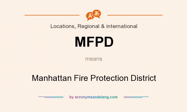 What does MFPD mean? It stands for Manhattan Fire Protection District