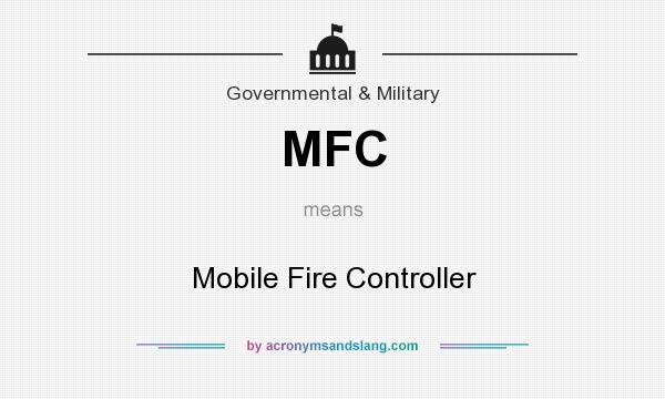 What does MFC mean? It stands for Mobile Fire Controller