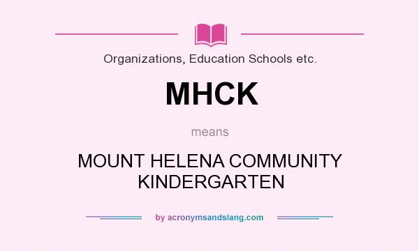 What does MHCK mean? It stands for MOUNT HELENA COMMUNITY KINDERGARTEN