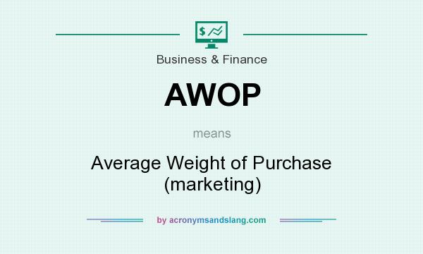 What does AWOP mean? It stands for Average Weight of Purchase (marketing)