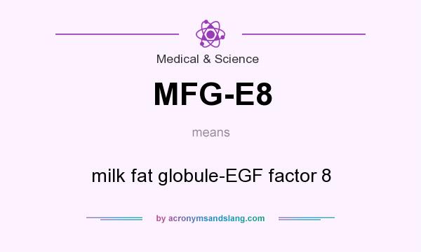 What does MFG-E8 mean? It stands for milk fat globule-EGF factor 8