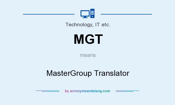 What does MGT mean? It stands for MasterGroup Translator