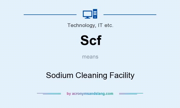 What does Scf mean? It stands for Sodium Cleaning Facility