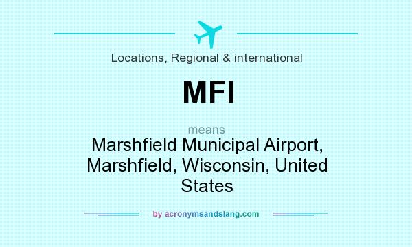 What does MFI mean? It stands for Marshfield Municipal Airport, Marshfield, Wisconsin, United States