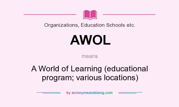 What does AWOL mean? It stands for A World of Learning (educational program; various locations)