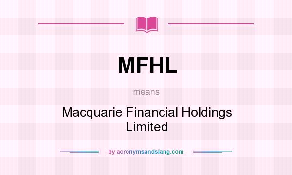 What does MFHL mean? It stands for Macquarie Financial Holdings Limited
