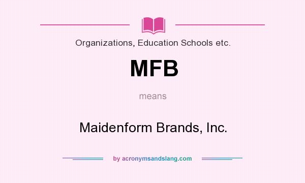 What does MFB mean? It stands for Maidenform Brands, Inc.