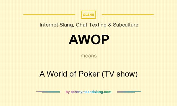 What does AWOP mean? It stands for A World of Poker (TV show)