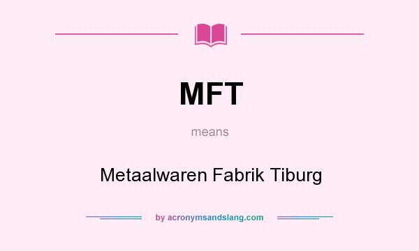 What does MFT mean? It stands for Metaalwaren Fabrik Tiburg