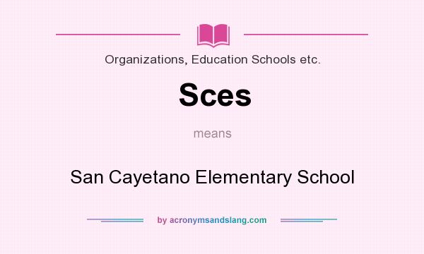What does Sces mean? It stands for San Cayetano Elementary School