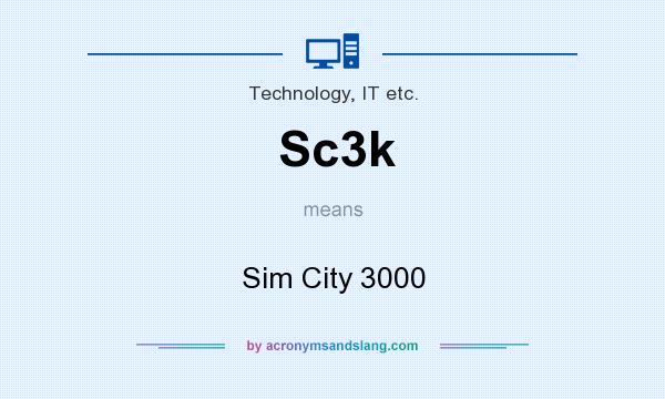 What does Sc3k mean? It stands for Sim City 3000