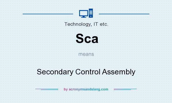 What does Sca mean? It stands for Secondary Control Assembly