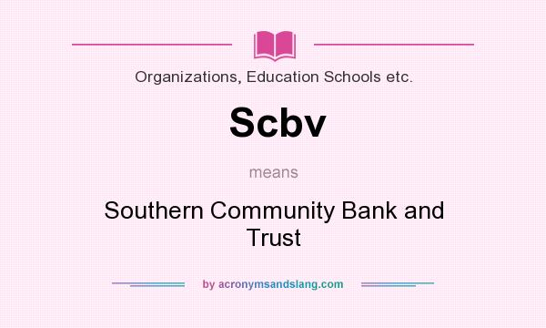 What does Scbv mean? It stands for Southern Community Bank and Trust