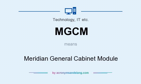 What does MGCM mean? It stands for Meridian General Cabinet Module