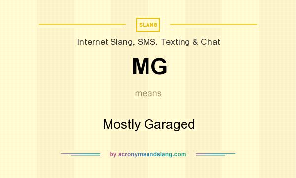 What does MG mean? It stands for Mostly Garaged
