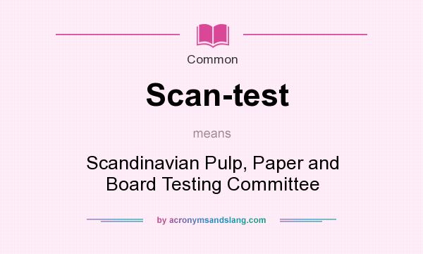 What does Scan-test mean? It stands for Scandinavian Pulp, Paper and Board Testing Committee