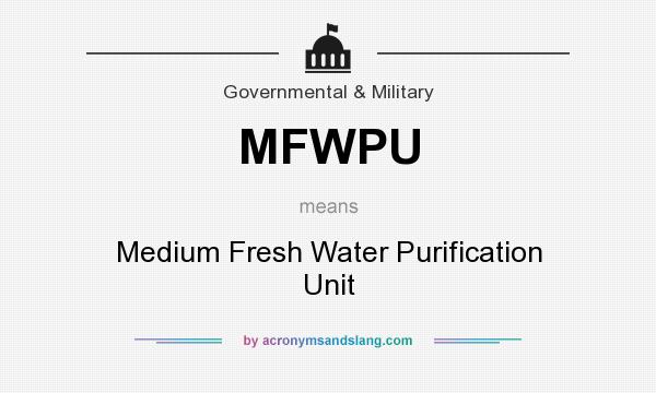What does MFWPU mean? It stands for Medium Fresh Water Purification Unit