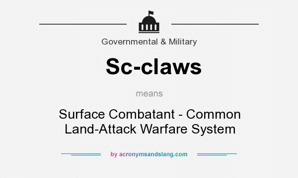 What does Sc-claws mean? It stands for Surface Combatant - Common Land-Attack Warfare System