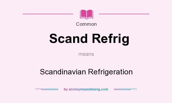 What does Scand Refrig mean? It stands for Scandinavian Refrigeration
